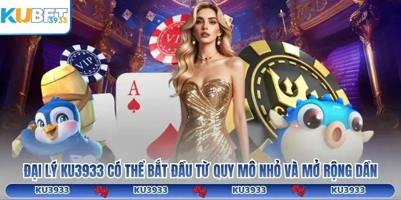 Đại lý KU3933 có thể bắt đầu từ quy mô nhỏ và mở rộng dần