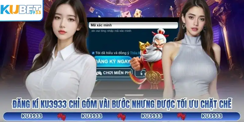 Đăng kí KU3933 chỉ gồm vài bước nhưng được tối ưu chặt chẽ