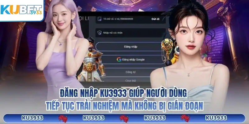 Đăng nhập KU3933 giúp người dùng tiếp tục trải nghiệm mà không bị gián đoạn