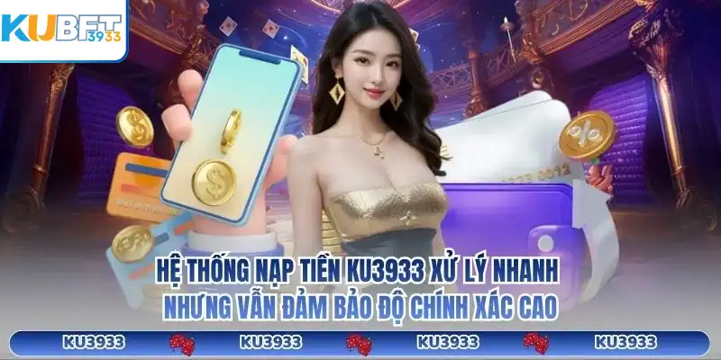 Hệ thống nạp tiền KU3933 xử lý nhanh nhưng vẫn đảm bảo độ chính xác cao