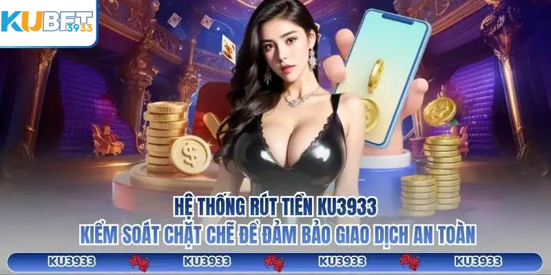 Hệ thống rút tiền KU3933 kiểm soát chặt chẽ để đảm bảo giao dịch an toàn