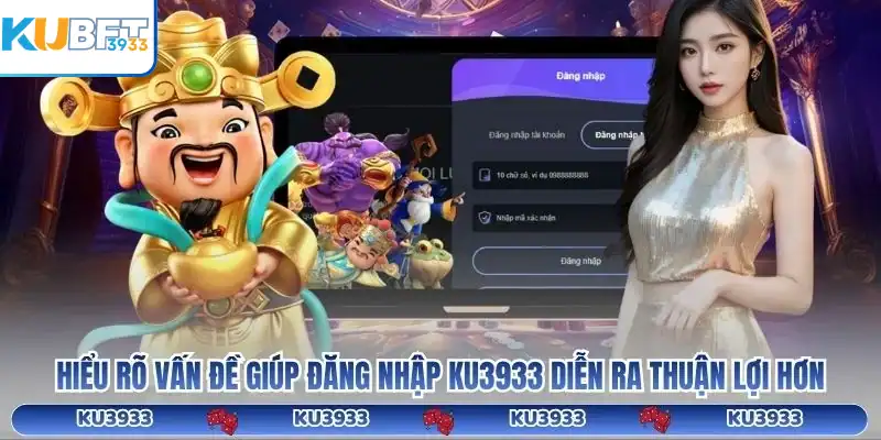 Hiểu rõ vấn đề giúp đăng nhập KU3933 diễn ra thuận lợi hơn