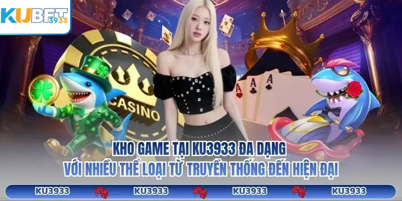 Kho game tại KU3933 đa dạng với nhiều thể loại từ truyền thống đến hiện đại