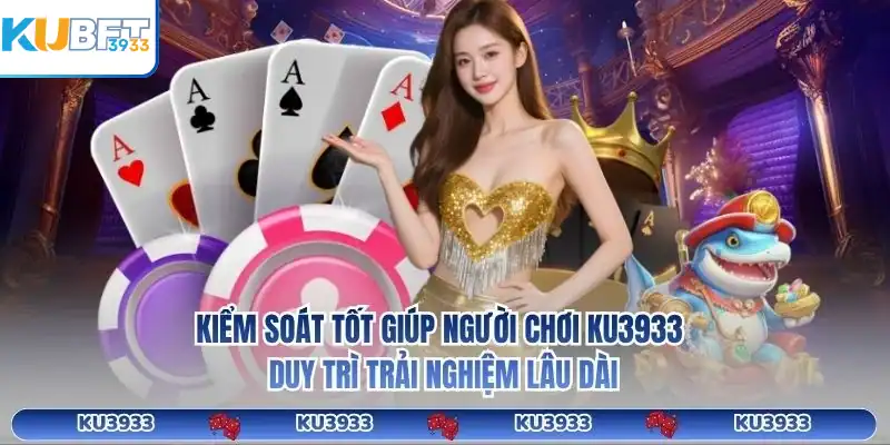 Kiểm soát tốt giúp người chơi KU3933 duy trì trải nghiệm lâu dài