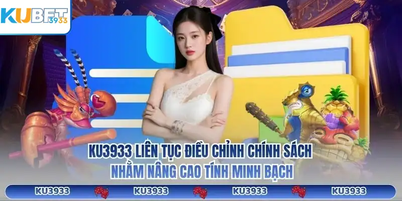 KU3933 liên tục điều chỉnh chính sách nhằm nâng cao tính minh bạch