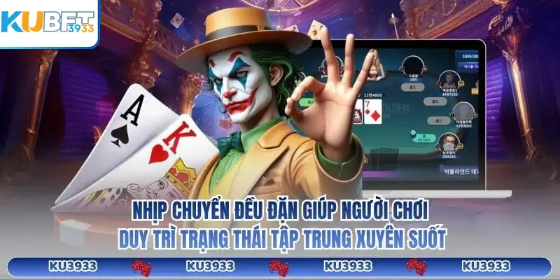 Nhịp chuyển đều đặn giúp người chơi duy trì trạng thái tập trung xuyên suốt ku3933