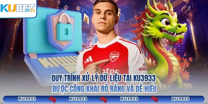 Quy trình xử lý dữ liệu tại KU3933 được công khai rõ ràng và dễ hiểu