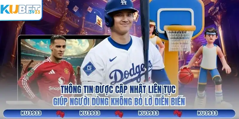 Thông tin được cập nhật liên tục giúp người dùng không bỏ lỡ diễn biến