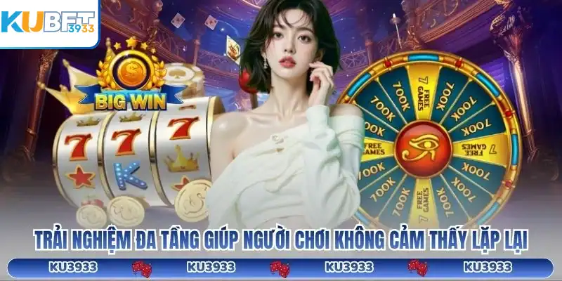 Trải nghiệm đa tầng giúp người chơi không cảm thấy lặp lại