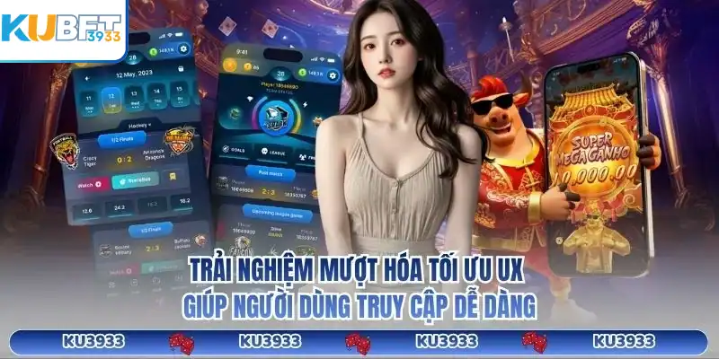 Trải nghiệm mượt hóa tối ưu UX giúp người dùng truy cập dễ dàng